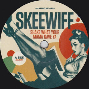 Skeewiff - Shake What Your Mama Gave Ya (7") [Jalapeno Records 2022]