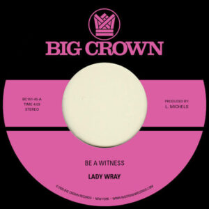 Lady Wray - Be A Witness / Best For Us (7") [Big Crown Records BCR151]